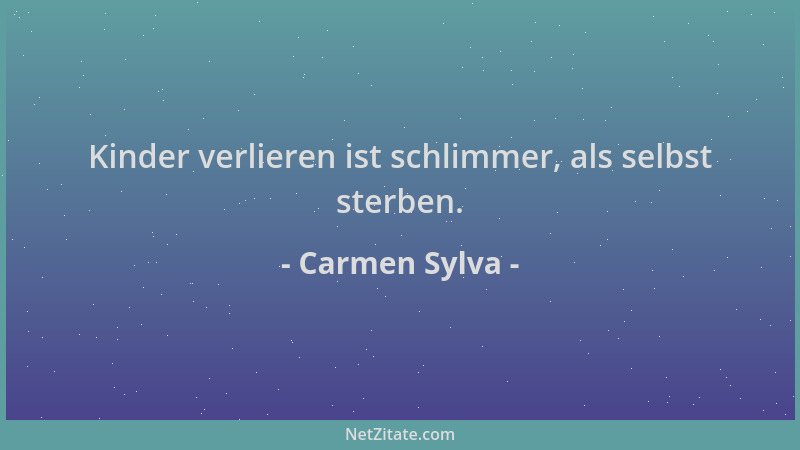 Carmen Sylva - Kinder verlieren ist schlimmer, als selbst sterben....