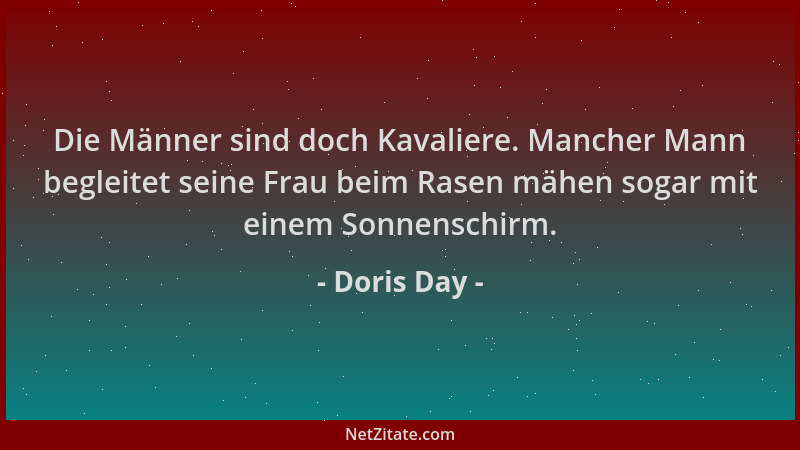 Doris Day - Die Männer sind doch Kavaliere. Mancher Mann begleitet seine Frau beim Rasen mähen sogar mit einem Sonnenschirm...