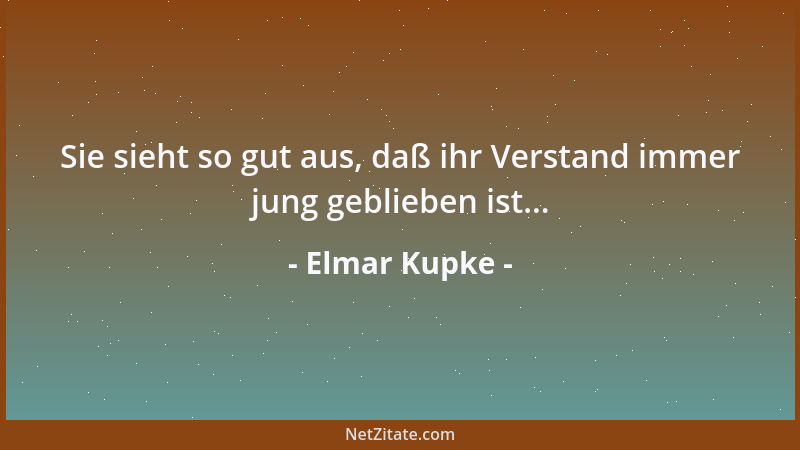 Elmar Kupke - Sie sieht so gut aus, daß ihr Verstand immer jung geblieben ist......