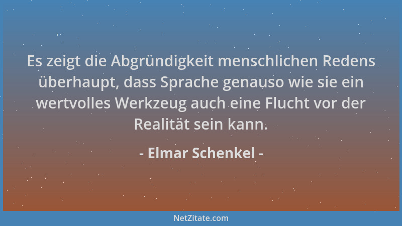Elmar Schenkel - Es zeigt die Abgründigkeit menschlichen Redens überhaupt, dass Sprache genauso wie sie ein wertvolles Werk...