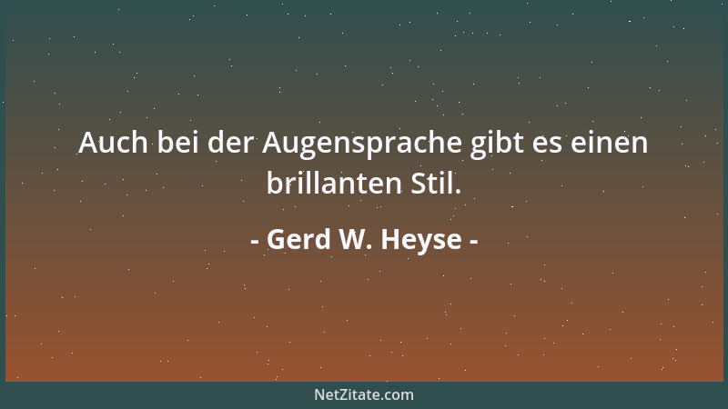 Gerd W. Heyse - Auch bei der Augensprache gibt es einen brillanten Stil....