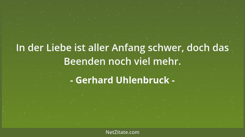 Gerhard Uhlenbruck - In der Liebe ist aller Anfang schwer, doch das Beenden noch viel mehr....