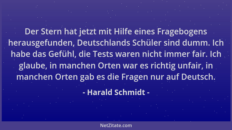 Harald Schmidt - Der Stern hat jetzt mit Hilfe eines Fragebogens herausgefunden, Deutschlands Schüler sind dumm. Ich habe d...
