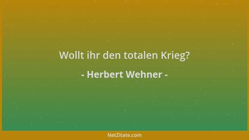 Herbert Wehner - Wollt ihr den totalen Krieg?...
