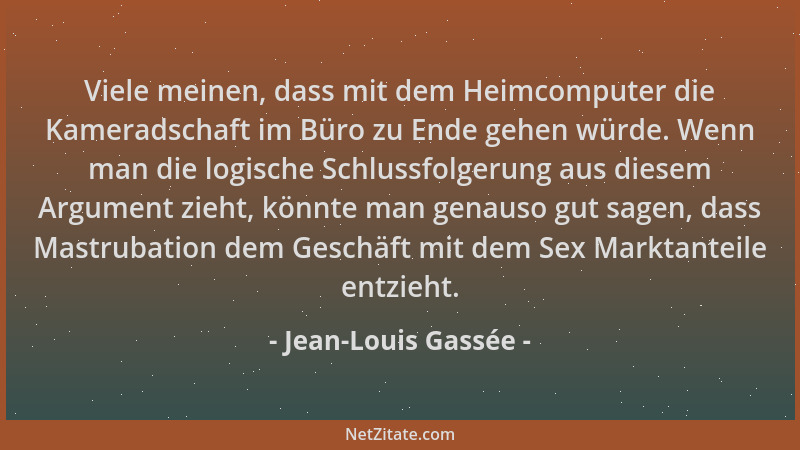 Jean-Louis Gassée - Viele meinen, dass mit dem Heimcomputer die Kameradschaft im Büro zu Ende gehen würde. Wenn man die log...