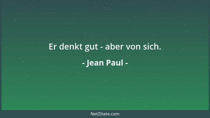 Jean Paul - Er denkt gut - aber von sich....