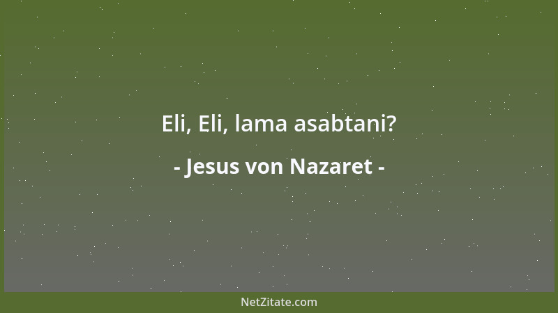 Jesus von Nazaret - Eli, Eli, lama asabtani?...
