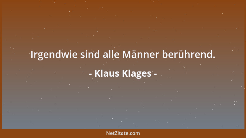 Klaus Klages - Irgendwie sind alle Männer berührend....
