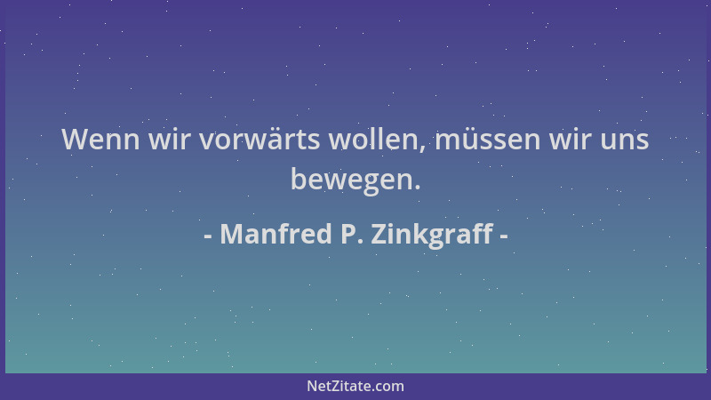 Manfred P. Zinkgraff - Wenn wir vorwärts wollen, müssen wir uns bewegen....