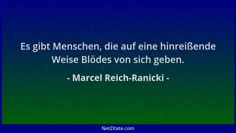 Marcel Reich-Ranicki - Es gibt Menschen, die auf eine hinreißende Weise Blödes von sich geben....