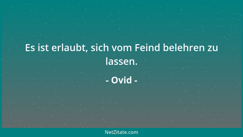 Ovid - Es ist erlaubt, sich vom Feind belehren zu lassen....