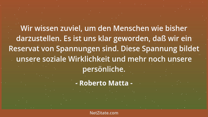 Roberto Matta - Wir wissen zuviel, um den Menschen wie bisher darzustellen. Es ist uns klar geworden, daß wir ein Reservat...