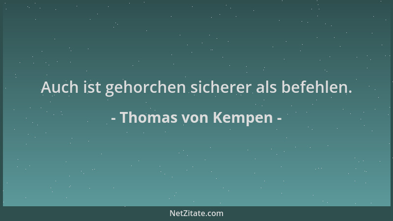 Thomas von Kempen - Auch ist gehorchen sicherer als befehlen....