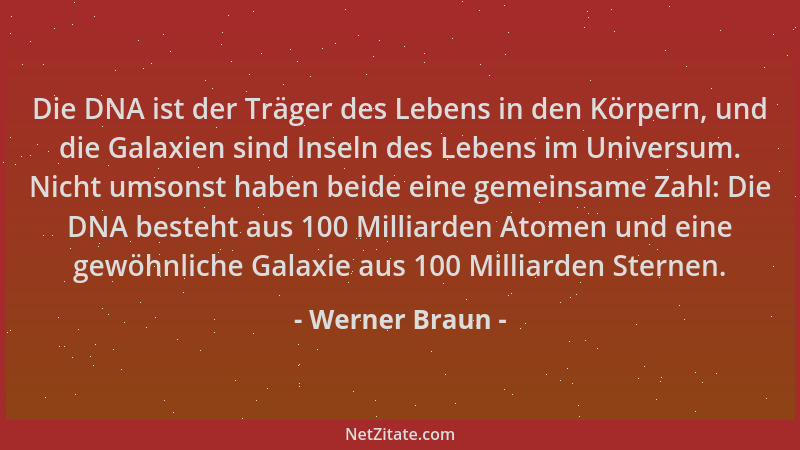 Werner Braun - Die DNA ist der Träger des Lebens in den Körpern, und die Galaxien sind Inseln des Lebens im Universum. Nich...