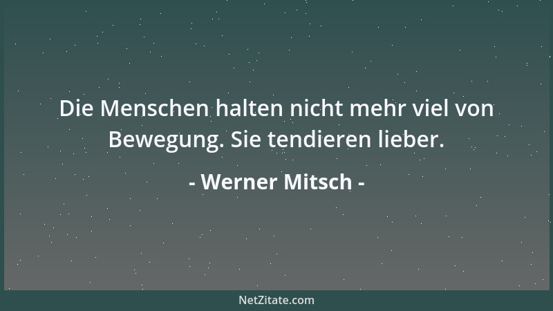 Werner Mitsch - Erst wenn man einen Menschen vergessen hat, ist er richtig tot....