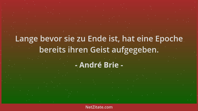 André Brie - Lange bevor sie zu Ende ist, hat eine Epoche bereits ihren Geist aufgegeben....