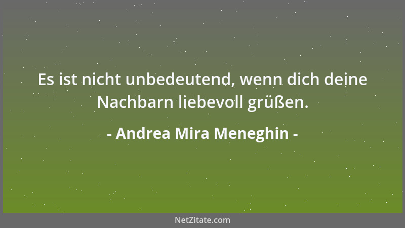 Andrea Mira Meneghin - Es ist nicht unbedeutend, wenn dich deine Nachbarn liebevoll grüßen....