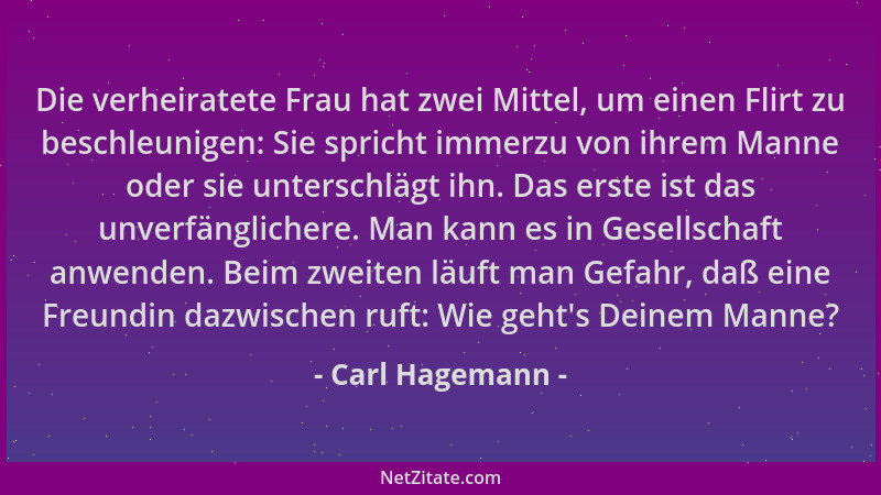 Carl Hagemann - Die verheiratete Frau hat zwei Mittel, um einen Flirt zu beschleunigen: Sie spricht immerzu von ihrem Manne...