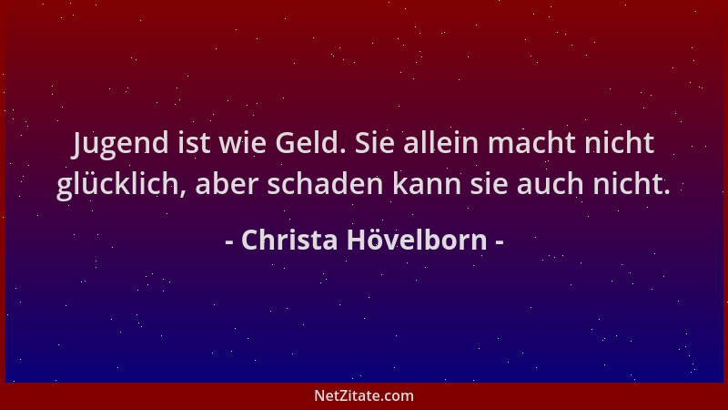 Christa Hövelborn - Jugend ist wie Geld. Sie allein macht nicht glücklich, aber schaden kann sie auch nicht....