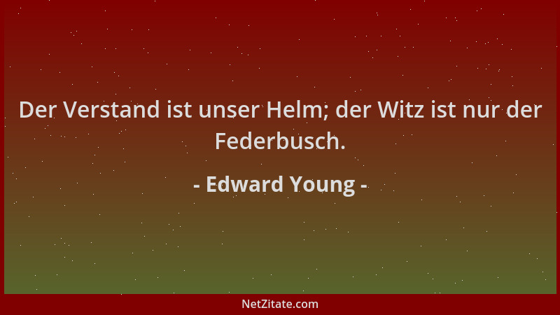 Edward Young - Der Verstand ist unser Helm; der Witz ist nur der Federbusch....