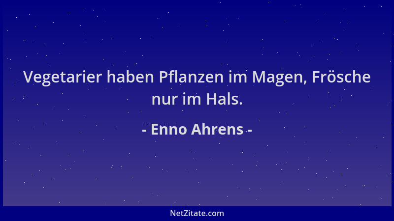 Enno Ahrens - Vegetarier haben Pflanzen im Magen, Frösche nur im Hals....