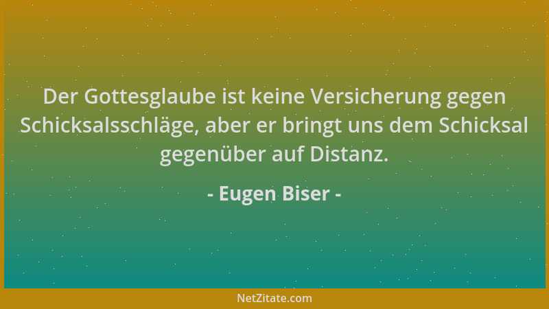 Eugen Biser - Der Gottesglaube ist keine Versicherung gegen Schicksalsschläge, aber er bringt uns dem Schicksal gegenüber a...