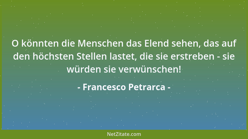 Francesco Petrarca - Erforsche dein Wissen genau, und du wirst finden, daß dein ganzes Wissen im Verhältnis zu dem, was du...