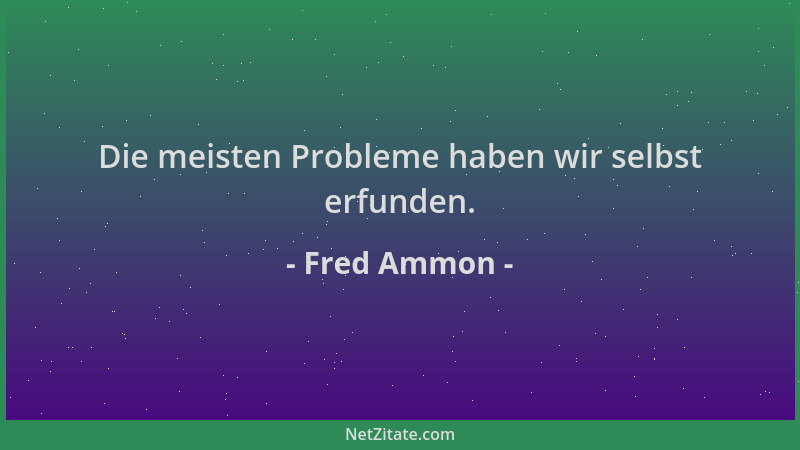 Fred Ammon - Die meisten Probleme haben wir selbst erfunden....