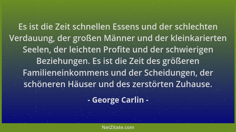George Carlin - Es ist die Zeit schnellen Essens und der schlechten Verdauung, der großen Männer und der kleinkarierten See...
