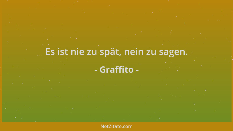Graffito - Es ist nie zu spät, nein zu sagen....