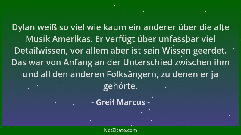 Greil Marcus - Dylan weiß so viel wie kaum ein anderer über die alte Musik Amerikas. Er verfügt über unfassbar viel Detailw...