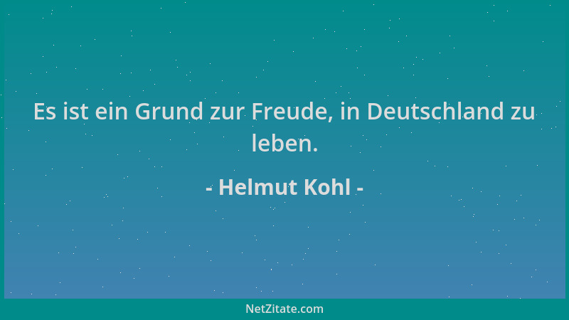 Helmut Kohl - Es ist ein Grund zur Freude, in Deutschland zu leben....