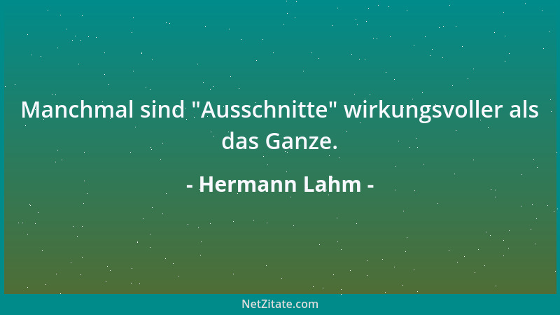 Hermann Lahm - Manchmal sind  "Ausschnitte " wirkungsvoller als das Ganze....