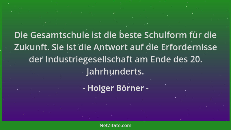 Holger Börner - Die Gesamtschule ist die beste Schulform für die Zukunft. Sie ist die Antwort auf die Erfordernisse der Ind...