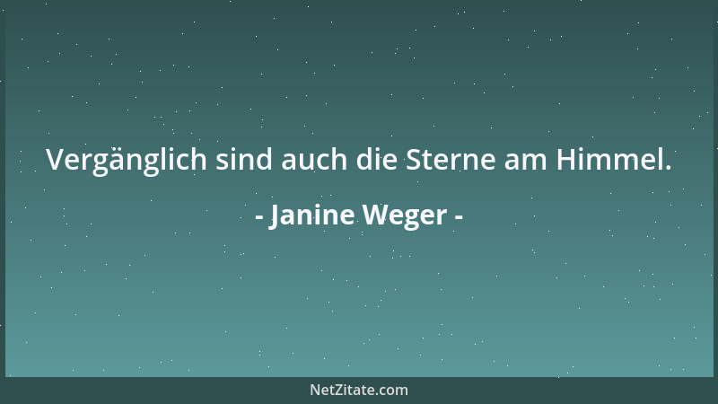 Janine Weger - Vergänglich sind auch die Sterne am Himmel....