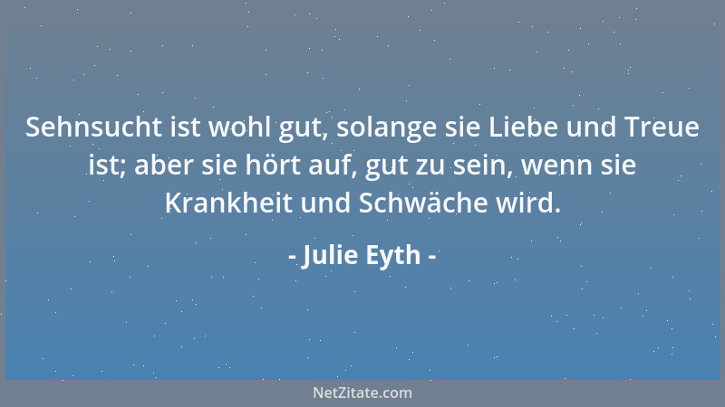 Julie Eyth - Wer nach dem Ruhme der Öffentlichkeit strebt, sehe wohl zu, dass er nicht seinem lieben Publikum, anstatt in d...
