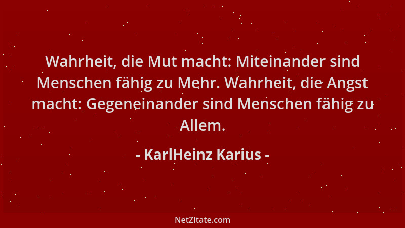 KarlHeinz Karius - Wahrheit, die Mut macht: Miteinander sind Menschen fähig zu Mehr. Wahrheit, die Angst macht: Gegeneinand...