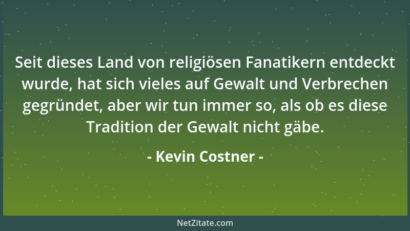 Kevin Costner - Seit dieses Land von religiösen Fanatikern entdeckt wurde, hat sich vieles auf Gewalt und Verbrechen gegrün...