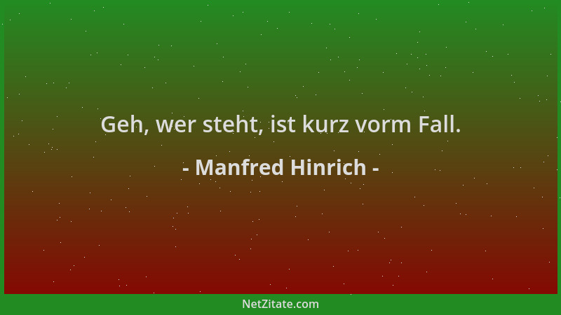 Manfred Hinrich - Geh, wer steht, ist kurz vorm Fall....