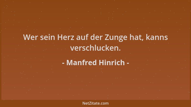 Manfred Hinrich - Wer sein Herz auf der Zunge hat, kanns verschlucken....
