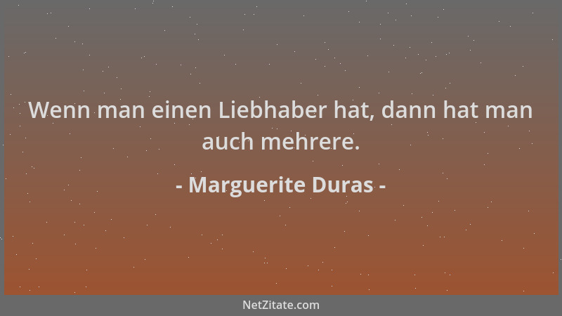 Marguerite Duras - Wenn man einen Liebhaber hat, dann hat man auch mehrere....