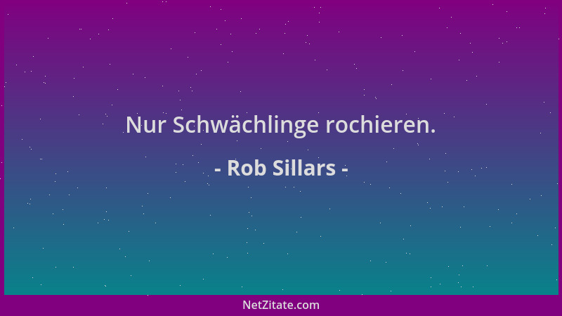 Rob Sillars - Nur Schwächlinge rochieren....