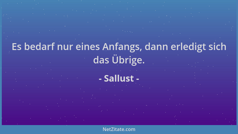 Sallust - Es bedarf nur eines Anfangs, dann erledigt sich das Übrige....