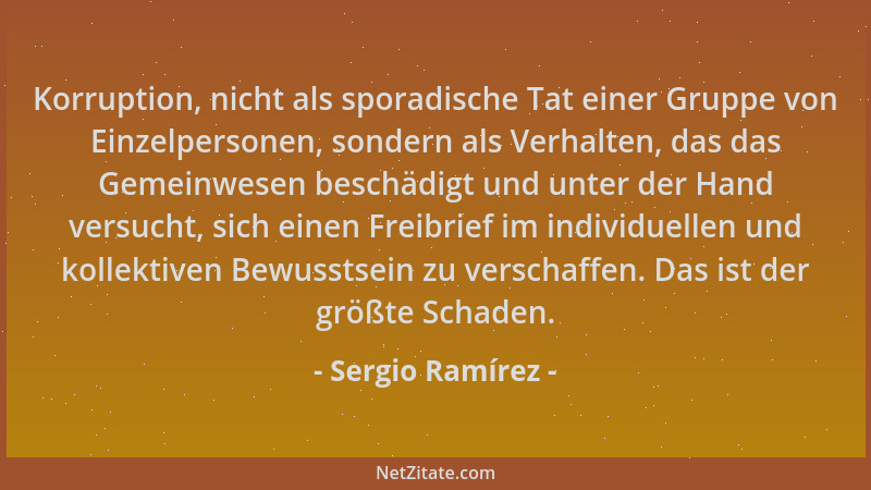 Sergio Ramírez - Korruption, nicht als sporadische Tat einer Gruppe von Einzelpersonen, sondern als Verhalten, das das Geme...