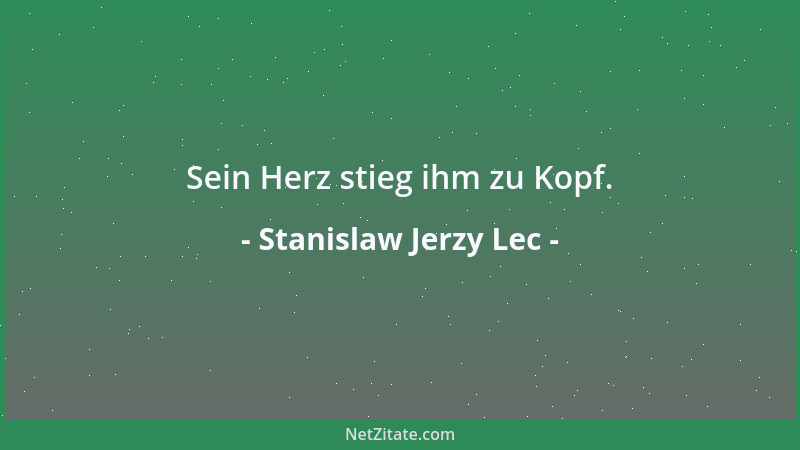Stanislaw Jerzy Lec - Sein Herz stieg ihm zu Kopf....