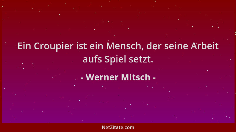 Werner Mitsch - Ein Croupier ist ein Mensch, der seine Arbeit aufs Spiel setzt....