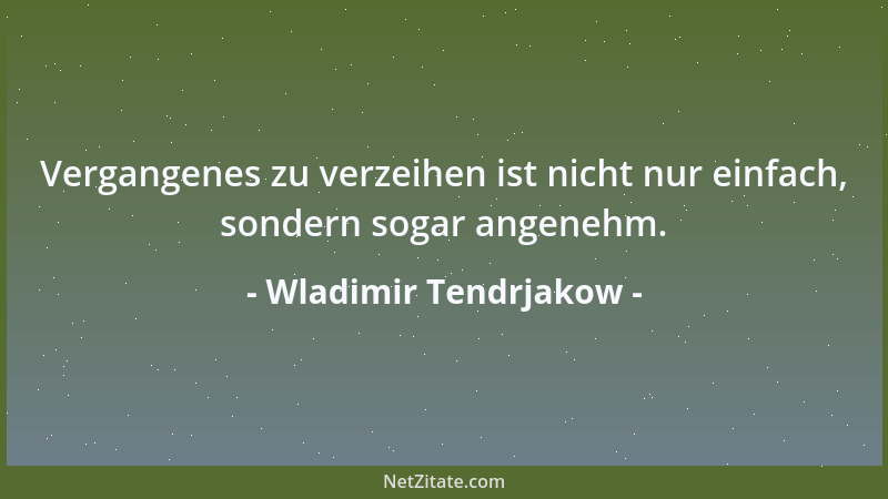 Wladimir Tendrjakow - Ein gutes Wort kann einen Menschen glücklich machen....