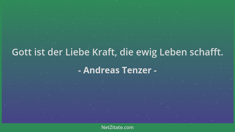 Andreas Tenzer - Gott ist der Liebe Kraft, die ewig Leben schafft....