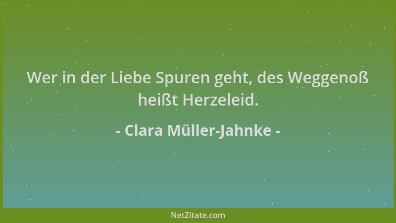 Clara Müller-Jahnke - Wer in der Liebe Spuren geht, des Weggenoß heißt Herzeleid....