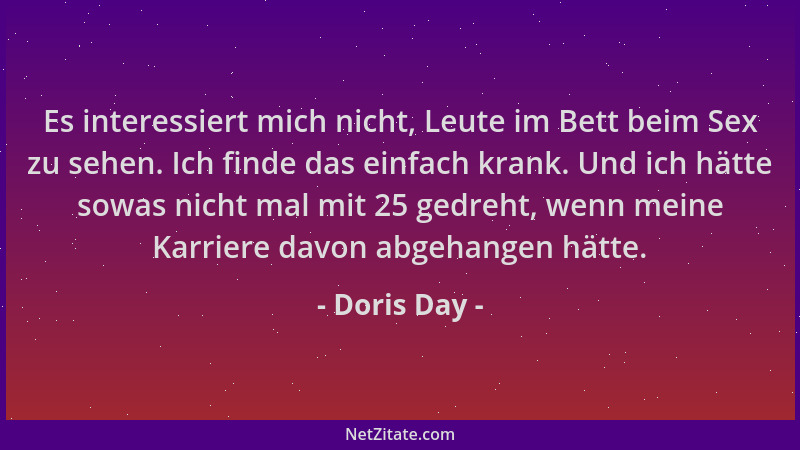 Doris Day - Es interessiert mich nicht, Leute im Bett beim Sex zu sehen. Ich finde das einfach krank. Und ich hätte sowas n...